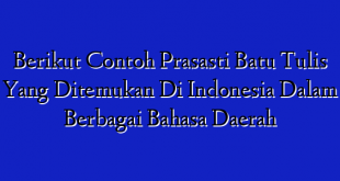 Berikut Contoh Prasasti Batu Tulis Yang Ditemukan Di Indonesia Dalam Berbagai Bahasa Daerah